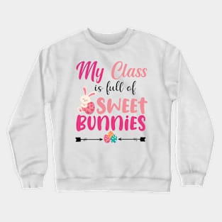 Cute Teacher easter day - My Class Is Full Of Sweet Bunnies Crewneck Sweatshirt